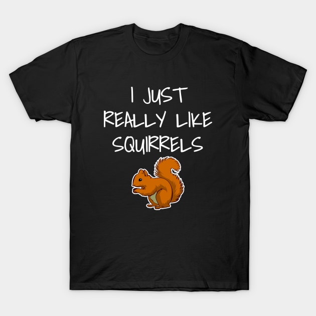 I Just Really Like Squirrels T-Shirt by LunaMay